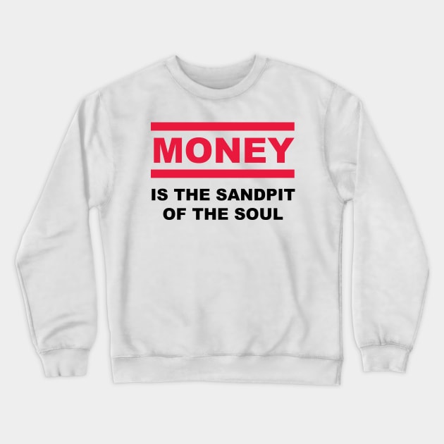 Is the sandpit of the soul - MONEY Crewneck Sweatshirt by reyboot